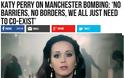 Μετά τη σφαγή του Μάντσεστερ η Katy Perry έχει την λύση : «Όχι στα σύνορα, όχι στους φραγμούς». (Η ίδια μένει σε έπαυλη με τεράστιες πόρτες και φραγμούς)