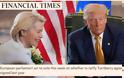 FT: Οι ΗΠΑ εκβιάζουν την Ευρώπη για τη συμφωνία εμπορίου, με 