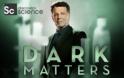 Dark Matters: Η πιο ασυνήθιστη επιστημονική έρευνα που έχει διεξαχθεί ποτέ (Ντοκιμαντέρ)
