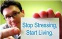 Αν θέλετε να ζήσετε περισσότερο σταματήστε το άγχος