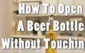 Πώς να ανοίξετε μια μπύρα χωρίς να την αγγίξετε!