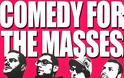 “Comedy for the masses”