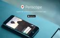 Periscope : AppStore free....δείτε ζωντανά video από όλο τον κόσμο