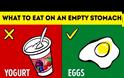 10 τροφές που απαγορεύεται να τρως με άδειο στομάχι