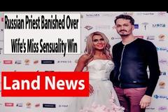 «Εξορίστηκε» Ρώσος ιερέας επειδή η γυναίκα του βγήκε «Μις Αισθησιασμός»