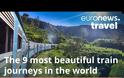Αυτά είναι τα 9 πιο όμορφα ταξίδια με τρένο στον κόσμο