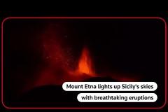 Σικελία / Βίντεο με τα συντριβάνια λάβας από την Αίτνα