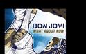 Bon Jovi: Ακούστε το νέο single “What about now”!