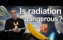 Είναι επικίνδυνη η ραδιενέργεια;