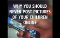 Γιατί δεν πρέπει να ανεβάζετε φωτογραφίες των παιδιών σας στο Διαδίκτυο [video]